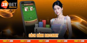 Cách đánh Baccarat hiệu quả – Bí quyết chơi dễ thắng cho người mới