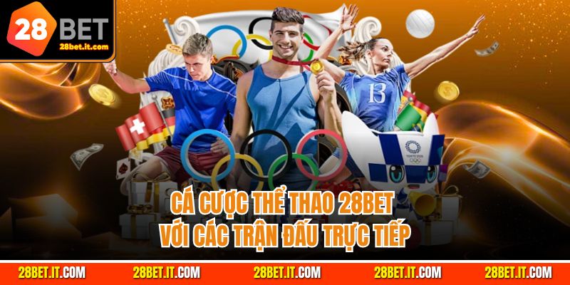 Cá cược thể thao 28Bet với các trận đấu trực tiếp