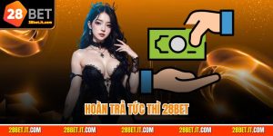 Hoàn Trả Tức Thì 28Bet – Bảo Vệ Vốn Cược, Tối Ưu Chiến Thắng