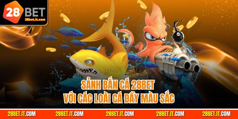 Sảnh bắn cá 28Bet với các loài cá đầy màu sắc